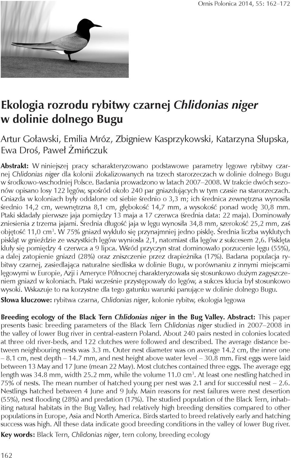 środkowo-wschodniej Polsce. Badania prowadzono w latach 2007 2008. W trakcie dwóch sezonów opisano losy 122 lęgów, spośród około 240 par gniazdujących w tym czasie na starorzeczach.