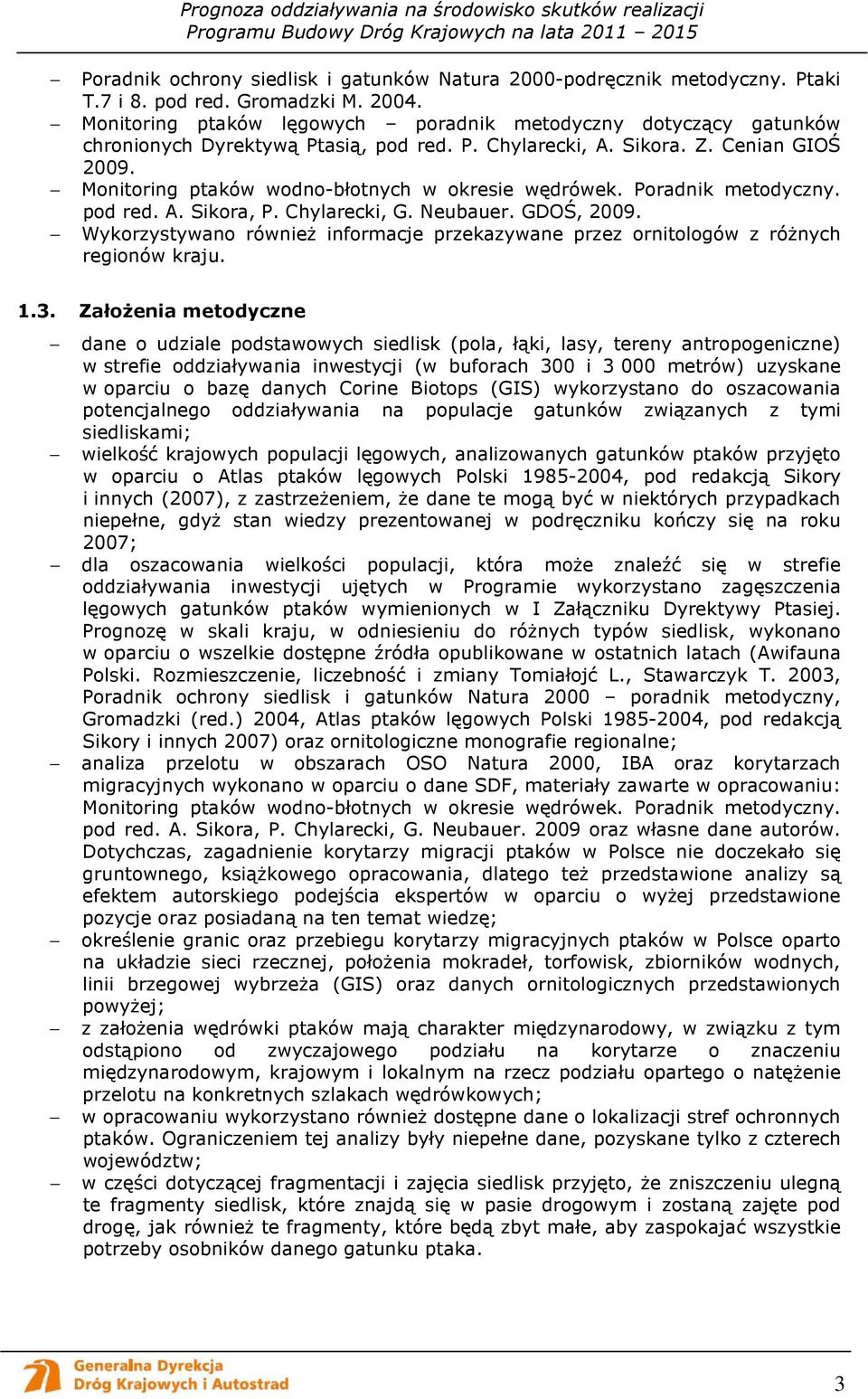 Monitoring ptaków wodno-błotnych w okresie wędrówek. Poradnik metodyczny. pod red. A. Sikora, P. Chylarecki, G. Neubauer. GDOŚ, 2009.