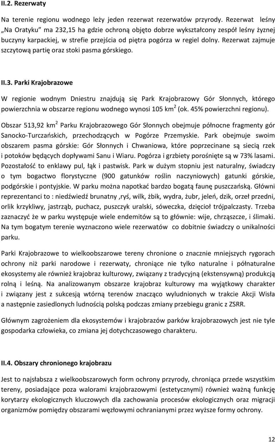 Rezerwat zajmuje szczytową partię oraz stoki pasma górskiego. II.3.