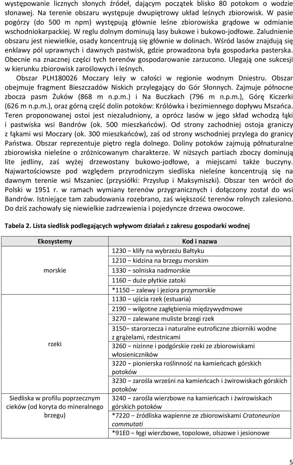 Zaludnienie obszaru jest niewielkie, osady koncentrują się głównie w dolinach. Wśród lasów znajdują się enklawy pól uprawnych i dawnych pastwisk, gdzie prowadzona była gospodarka pasterska.