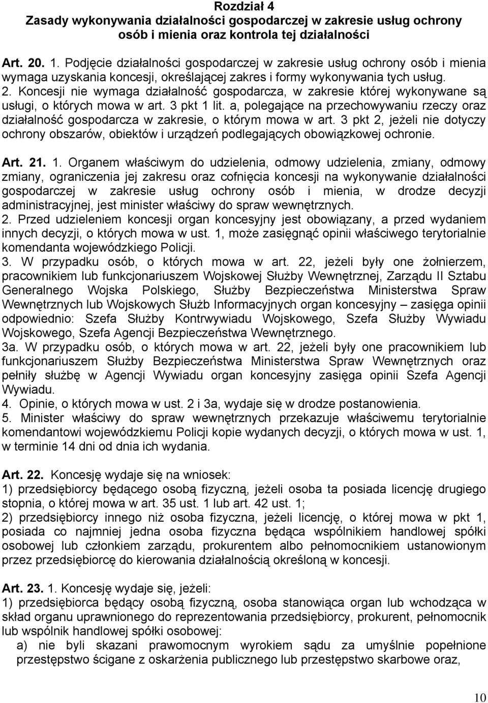 Koncesji nie wymaga działalność gospodarcza, w zakresie której wykonywane są usługi, o których mowa w art. 3 pkt 1 lit.