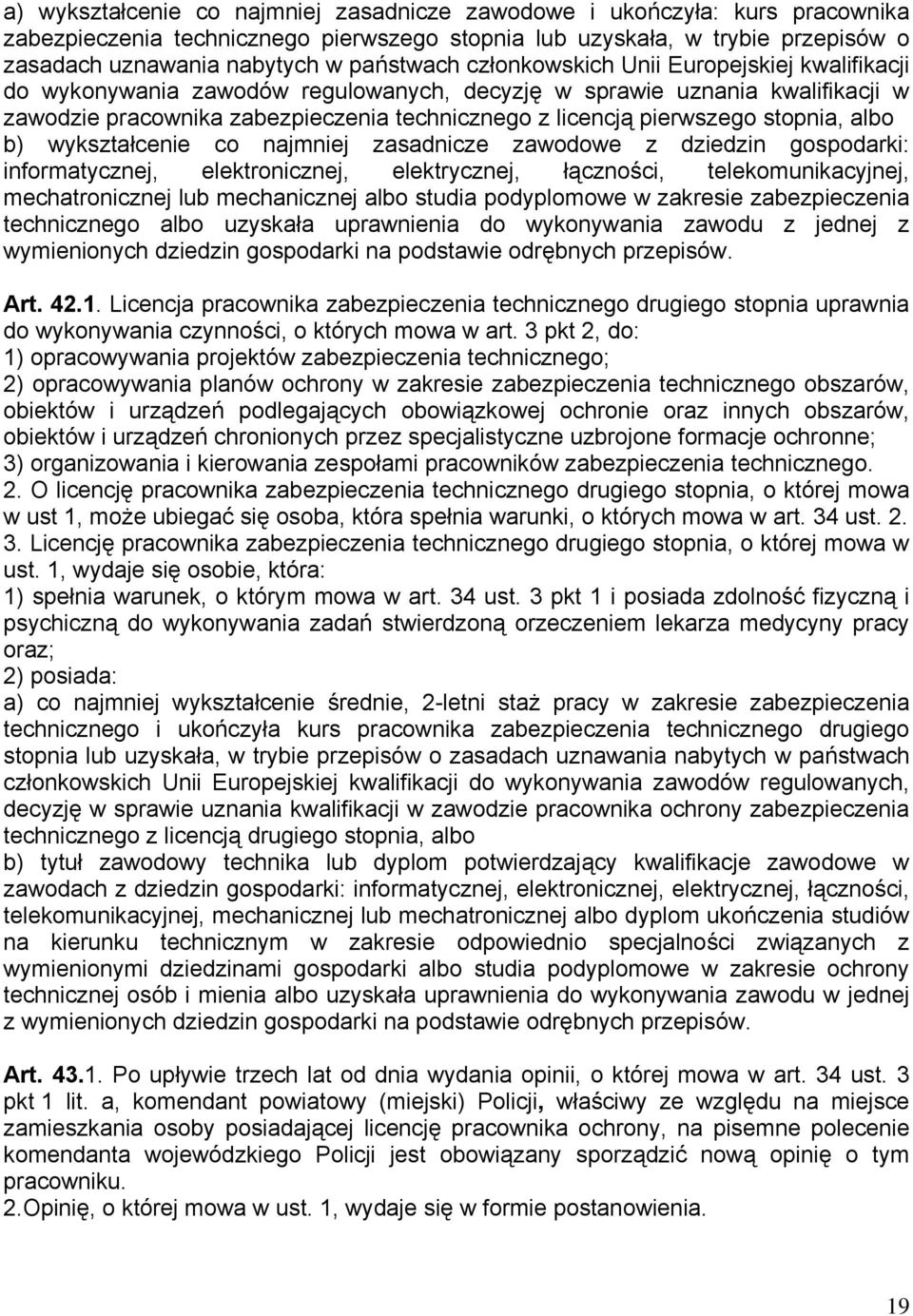 stopnia, albo b) wykształcenie co najmniej zasadnicze zawodowe z dziedzin gospodarki: informatycznej, elektronicznej, elektrycznej, łączności, telekomunikacyjnej, mechatronicznej lub mechanicznej