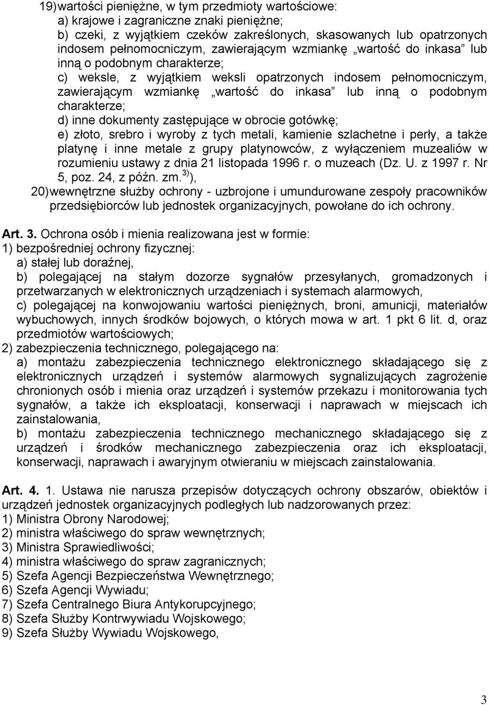 charakterze; d) inne dokumenty zastępujące w obrocie gotówkę; e) złoto, srebro i wyroby z tych metali, kamienie szlachetne i perły, a także platynę i inne metale z grupy platynowców, z wyłączeniem