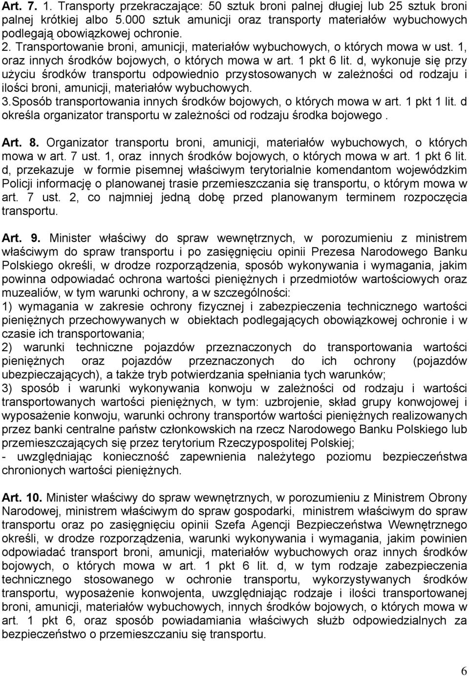 d, wykonuje się przy użyciu środków transportu odpowiednio przystosowanych w zależności od rodzaju i ilości broni, amunicji, materiałów wybuchowych. 3.