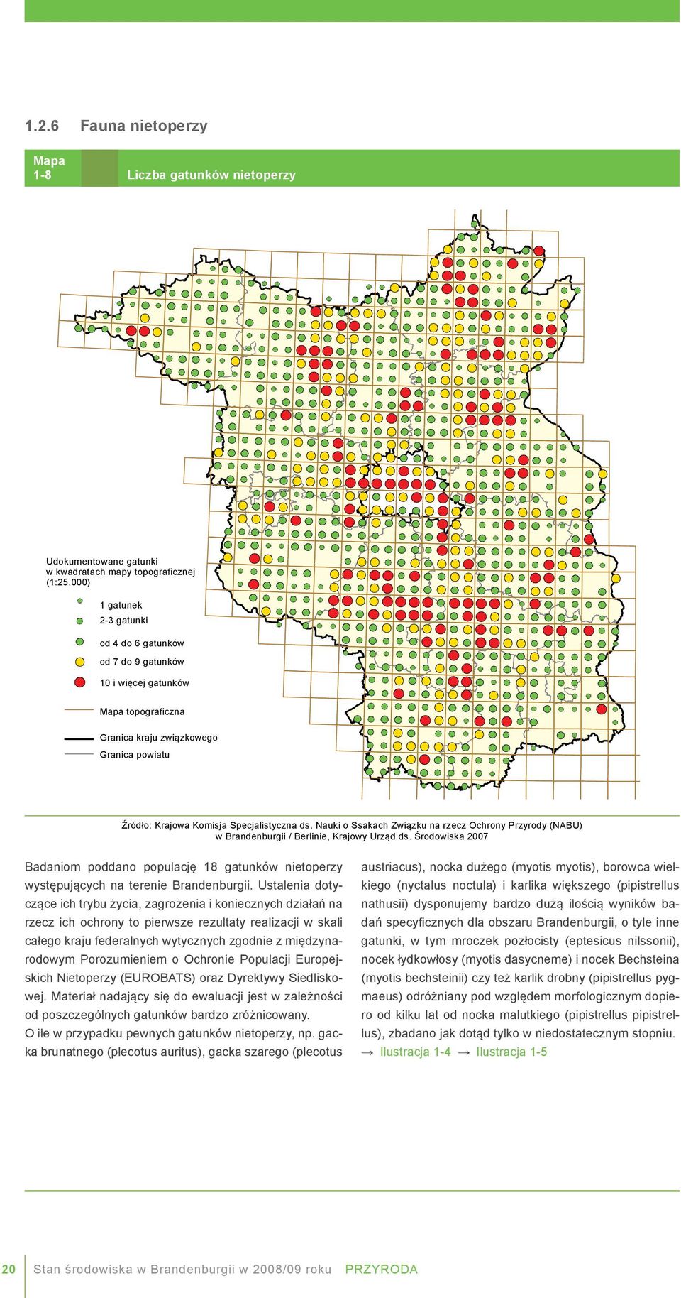 Granica Landesgrenze kraju związkowego Granica Kreisgrenze powiatu Quelle: LFA für Säugetierkunde des NABU Brandenburg - Berlin, LUA 1990 bis 2007 Źródło: Krajowa Komisja Specjalistyczna ds.