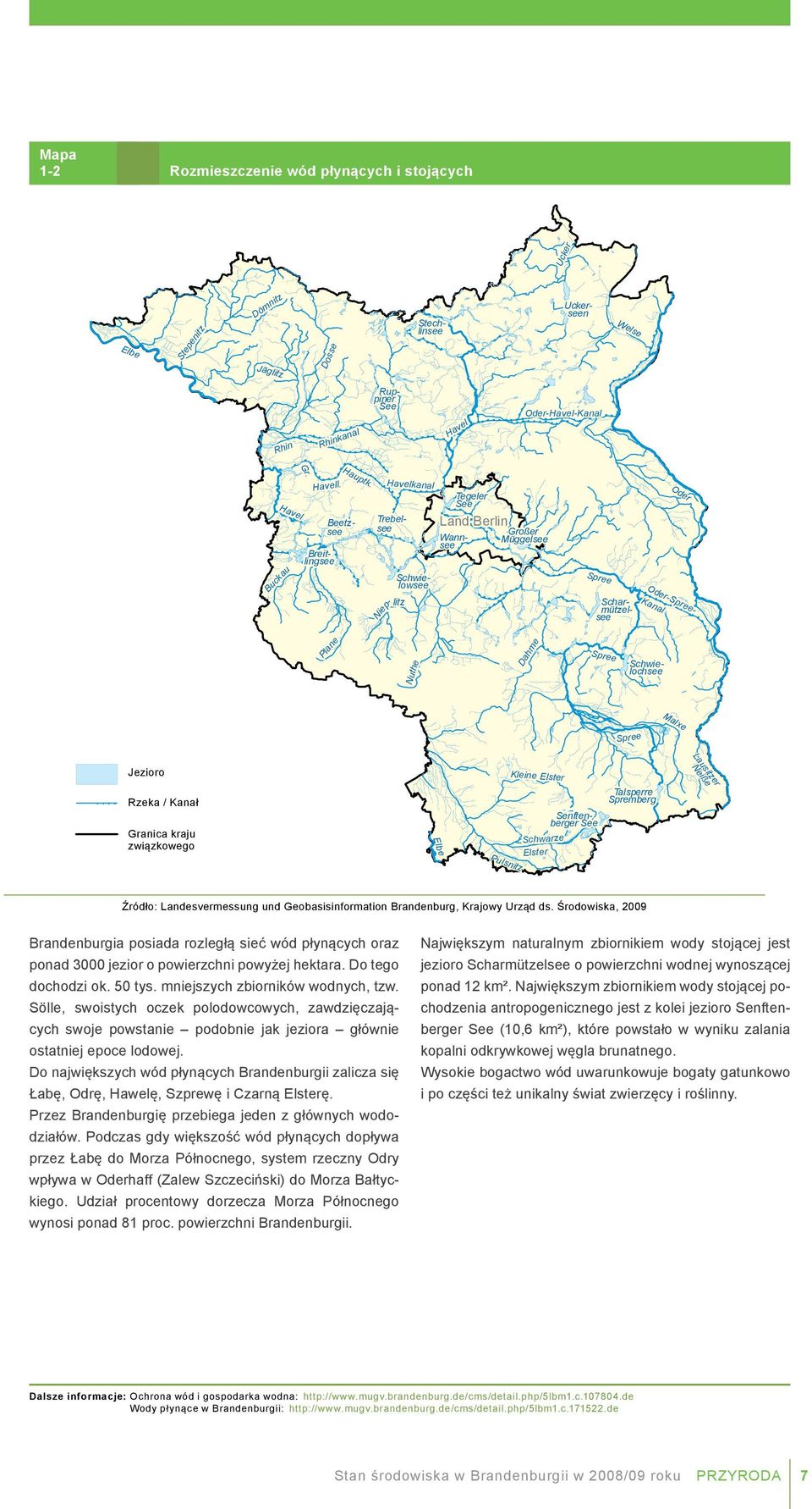 Havelkanal Trebelsee Beetzsee Schwielowsee litz Nuthe Tegeler See Land Berlin Großer Müggelsee i Dahme Schwielochsee Breitlingsee Scharmützelsee Niep- Oder-- Kanal Wannsee Oder Malxe Jezioro See