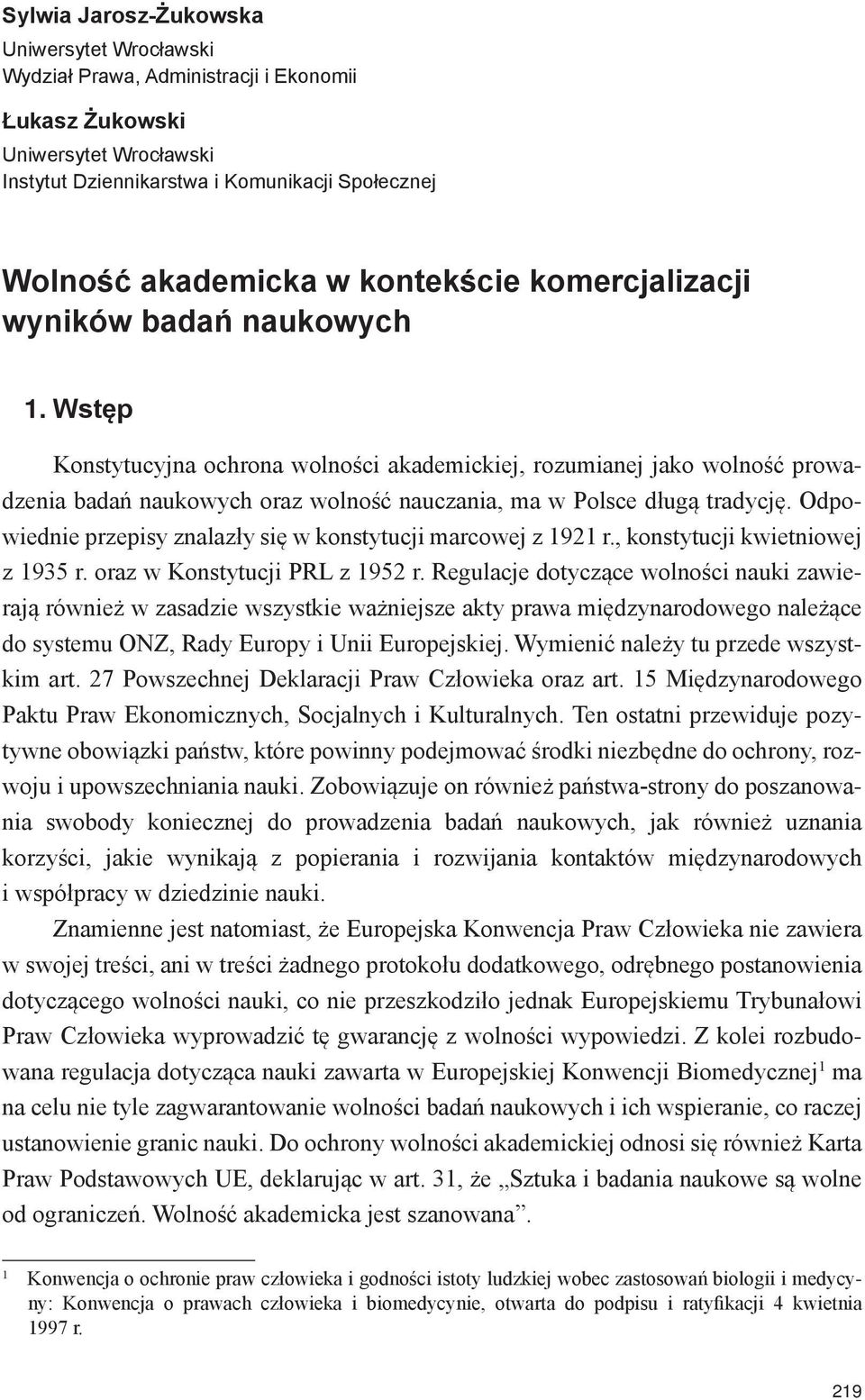 Wstęp Konstytucyjna ochrona wolności akademickiej, rozumianej jako wolność prowadzenia badań naukowych oraz wolność nauczania, ma w Polsce długą tradycję.