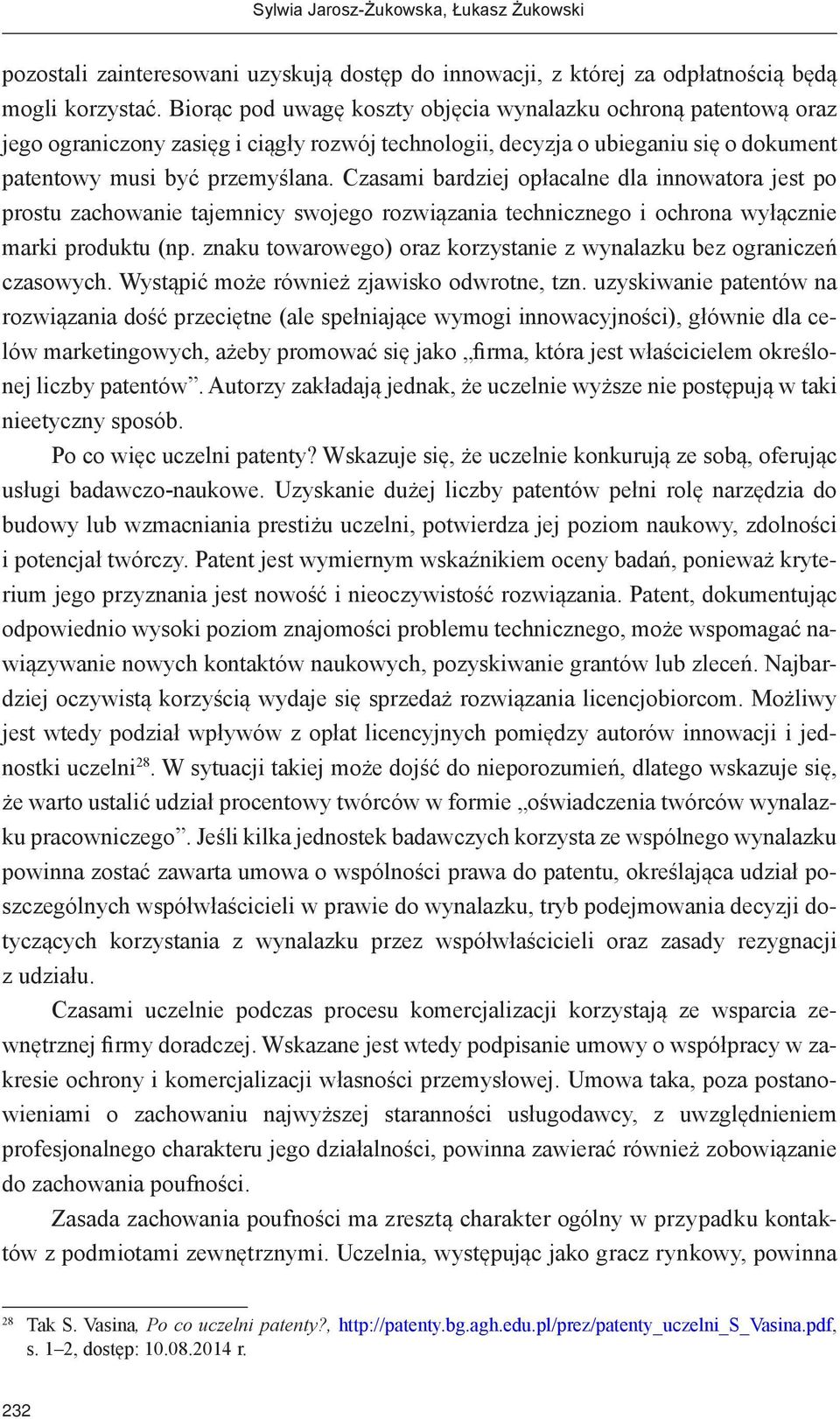 Czasami bardziej opłacalne dla innowatora jest po prostu zachowanie tajemnicy swojego rozwiązania technicznego i ochrona wyłącznie marki produktu (np.