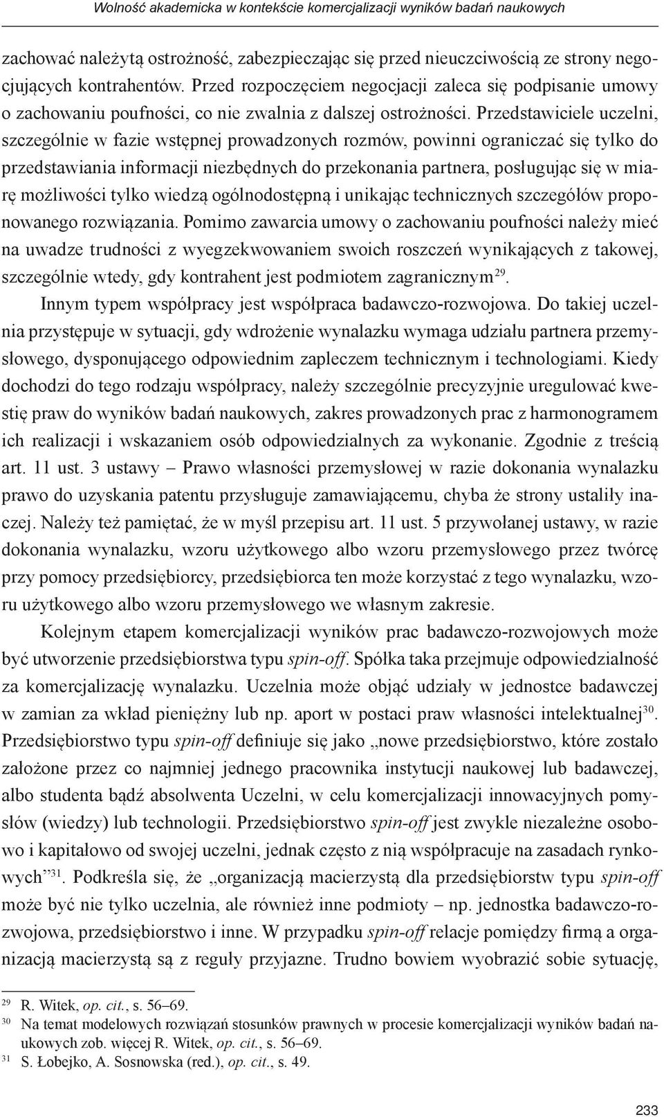 Przedstawiciele uczelni, szczególnie w fazie wstępnej prowadzonych rozmów, powinni ograniczać się tylko do przedstawiania informacji niezbędnych do przekonania partnera, posługując się w miarę