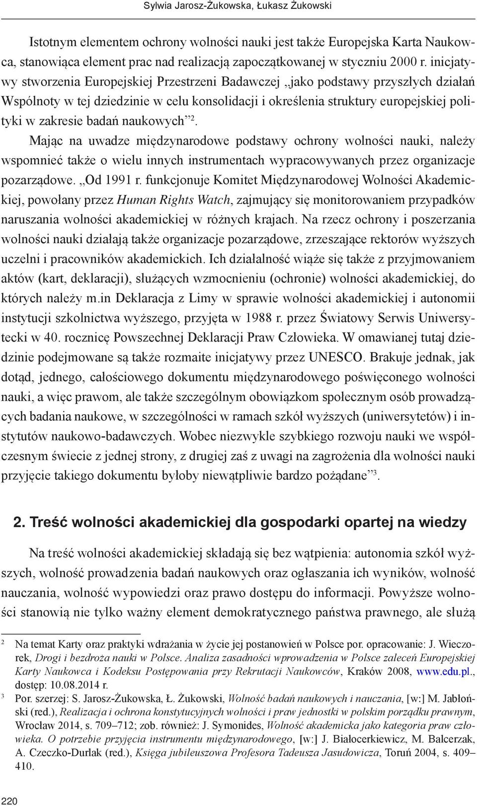 naukowych 2. Mając na uwadze międzynarodowe podstawy ochrony wolności nauki, należy wspomnieć także o wielu innych instrumentach wypracowywanych przez organizacje pozarządowe. Od 1991 r.