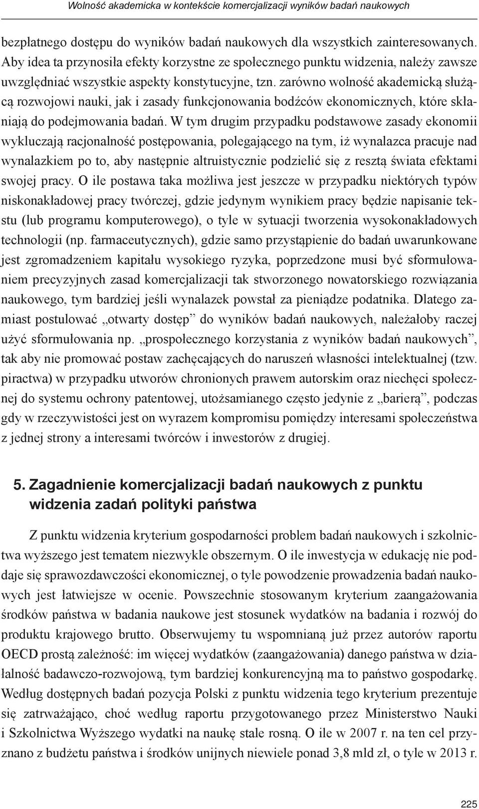 zarówno wolność akademicką służącą rozwojowi nauki, jak i zasady funkcjonowania bodźców ekonomicznych, które skłaniają do podejmowania badań.