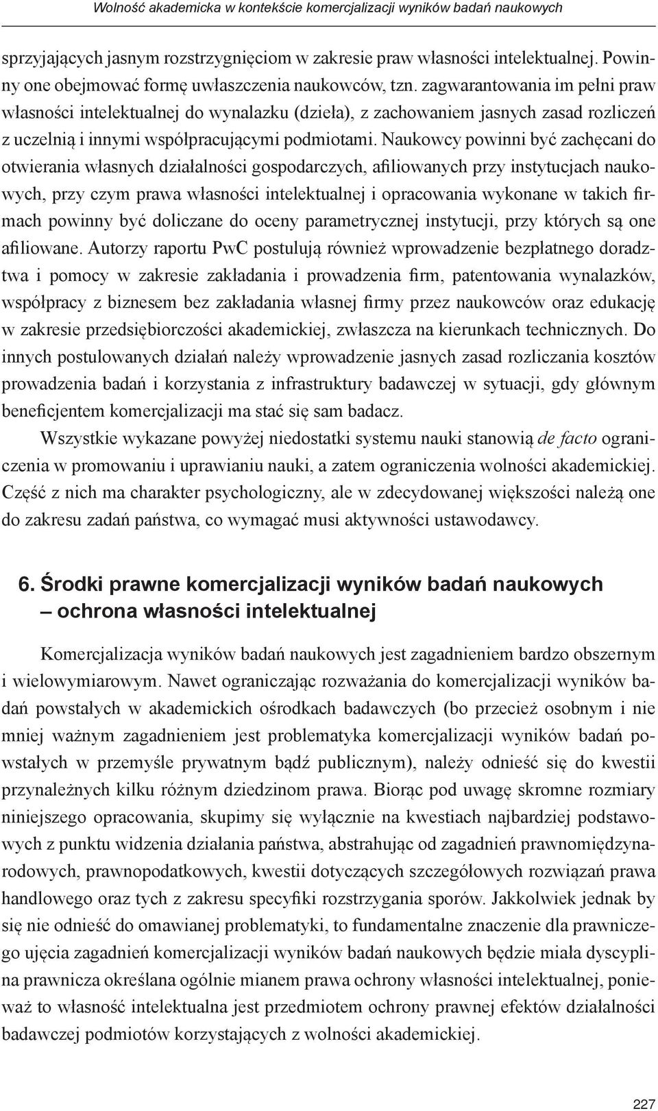 zagwarantowania im pełni praw własności intelektualnej do wynalazku (dzieła), z zachowaniem jasnych zasad rozliczeń z uczelnią i innymi współpracującymi podmiotami.