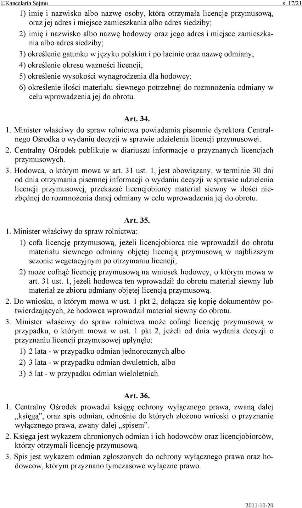 miejsce zamieszkania albo adres siedziby; 3) określenie gatunku w języku polskim i po łacinie oraz nazwę odmiany; 4) określenie okresu ważności licencji; 5) określenie wysokości wynagrodzenia dla