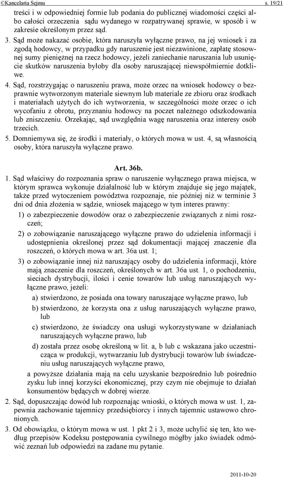 Sąd może nakazać osobie, która naruszyła wyłączne prawo, na jej wniosek i za zgodą hodowcy, w przypadku gdy naruszenie jest niezawinione, zapłatę stosownej sumy pieniężnej na rzecz hodowcy, jeżeli