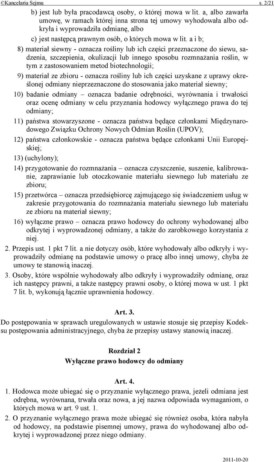 a i b; 8) materiał siewny - oznacza rośliny lub ich części przeznaczone do siewu, sadzenia, szczepienia, okulizacji lub innego sposobu rozmnażania roślin, w tym z zastosowaniem metod biotechnologii;