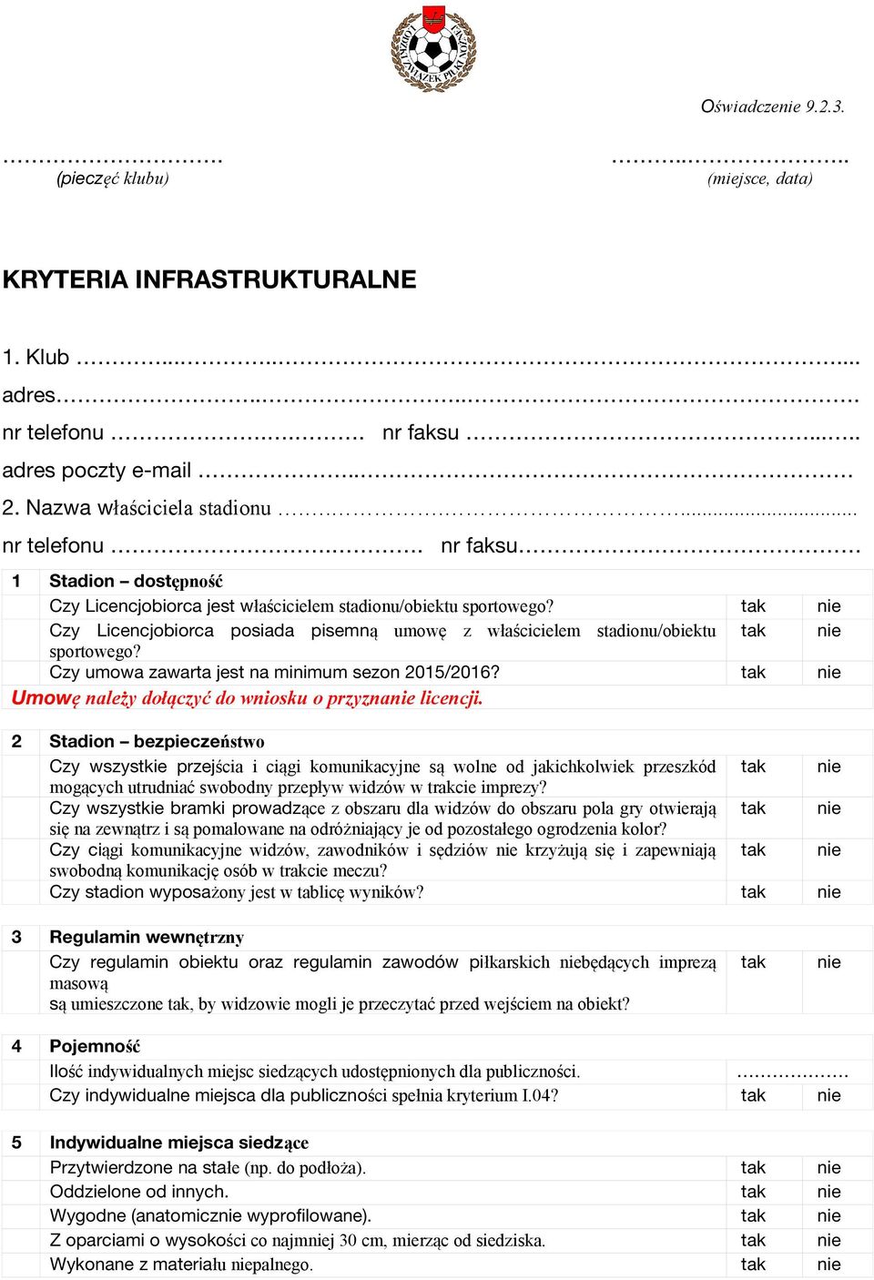 2 Stadion bezpieczeństwo Czy wszystkie przejścia i ciągi komunikacyjne są wolne od jakichkolwiek przeszkód mogących utrudniać swobodny przepływ widzów w trakcie imprezy?