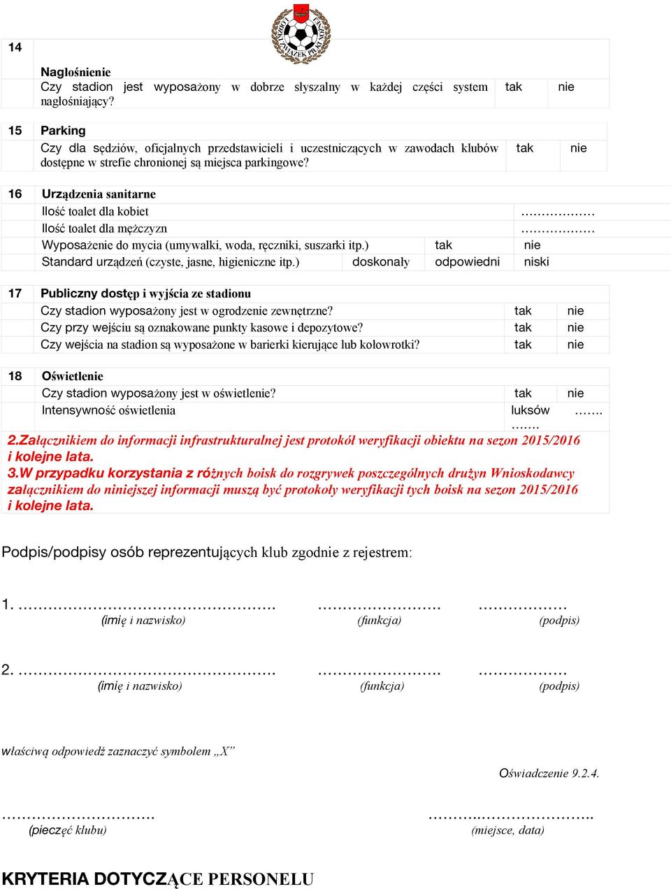 16 Urządzenia sanitarne Ilość toalet dla kobiet Ilość toalet dla mężczyzn Wyposażenie do mycia (umywalki, woda, ręczniki, suszarki itp.) Standard urządzeń (czyste, jasne, higieniczne itp.