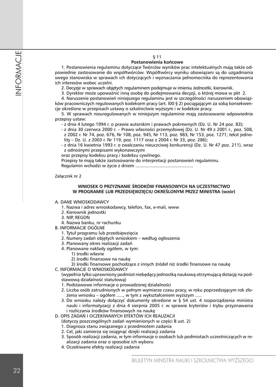 Decyzje w sprawach objętych regulaminem podejmuje w imieniu Jednostki, kierownik. 3. Dyrektor może upoważnić inną osobę do podejmowania decyzji, o której mowa w pkt 2. 4.