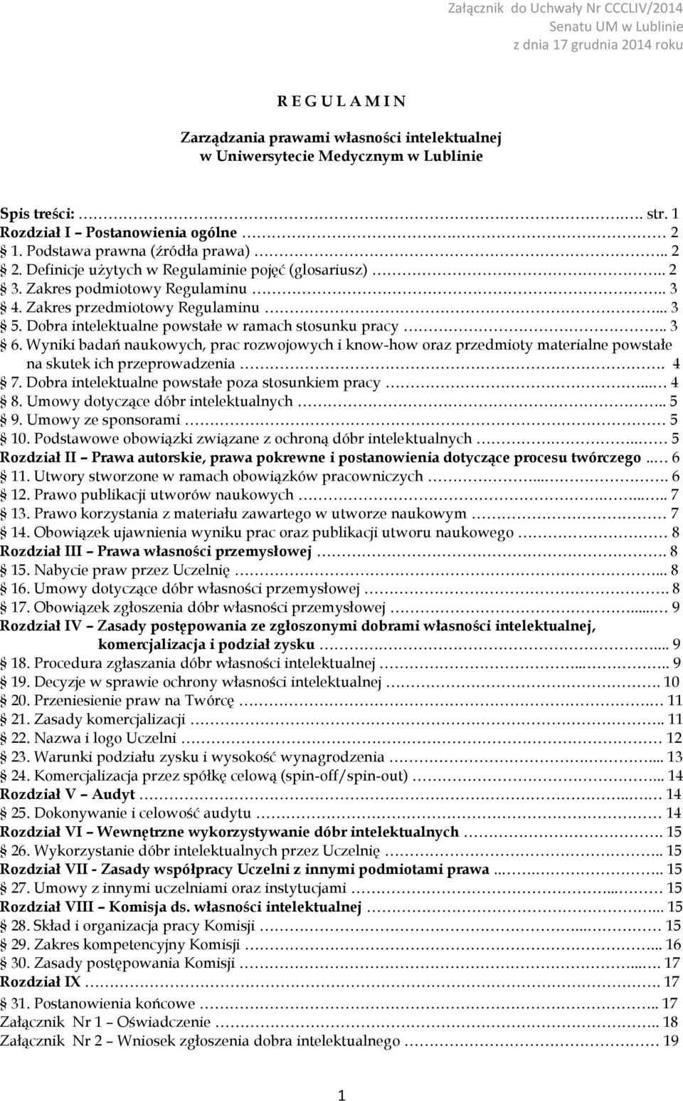 Wyniki badań naukowych, prac rozwojowych i know-how oraz przedmioty materialne powstałe na skutek ich przeprowadzenia. 4 7. Dobra intelektualne powstałe poza stosunkiem pracy... 4 8.