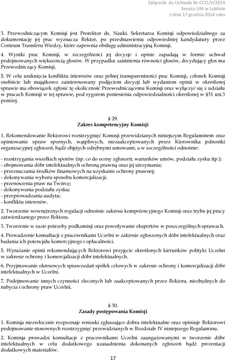 4. Wyniki prac Komisji, w szczególności jej decyzje i opinie zapadają w formie uchwał podejmowanych większością głosów.