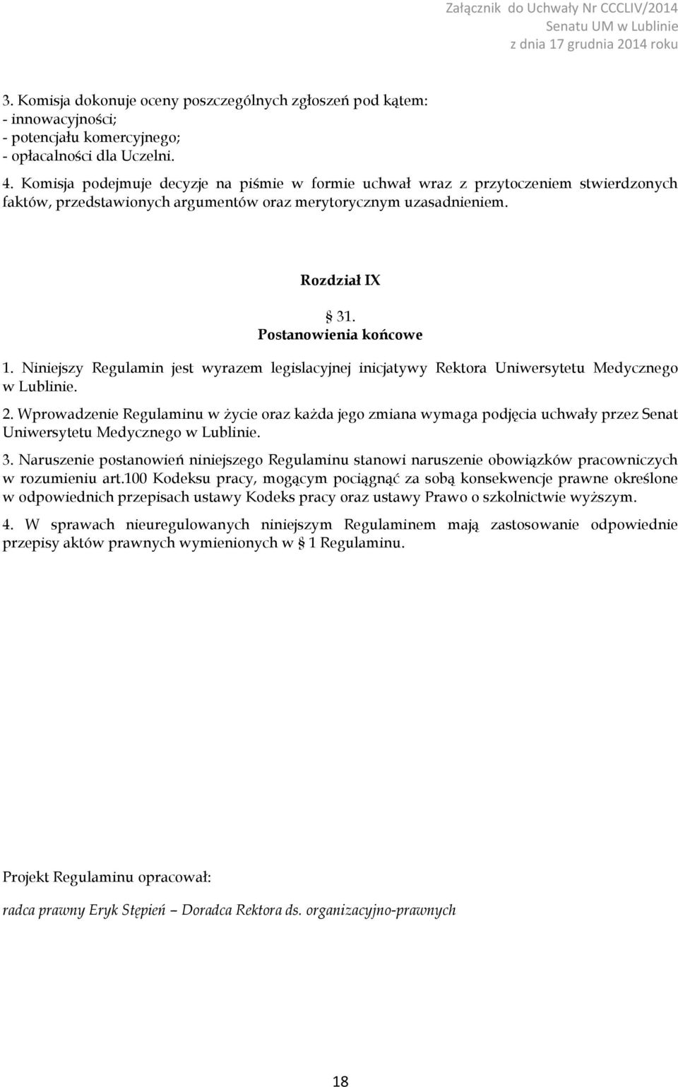 Niniejszy Regulamin jest wyrazem legislacyjnej inicjatywy Rektora Uniwersytetu Medycznego w Lublinie. 2.