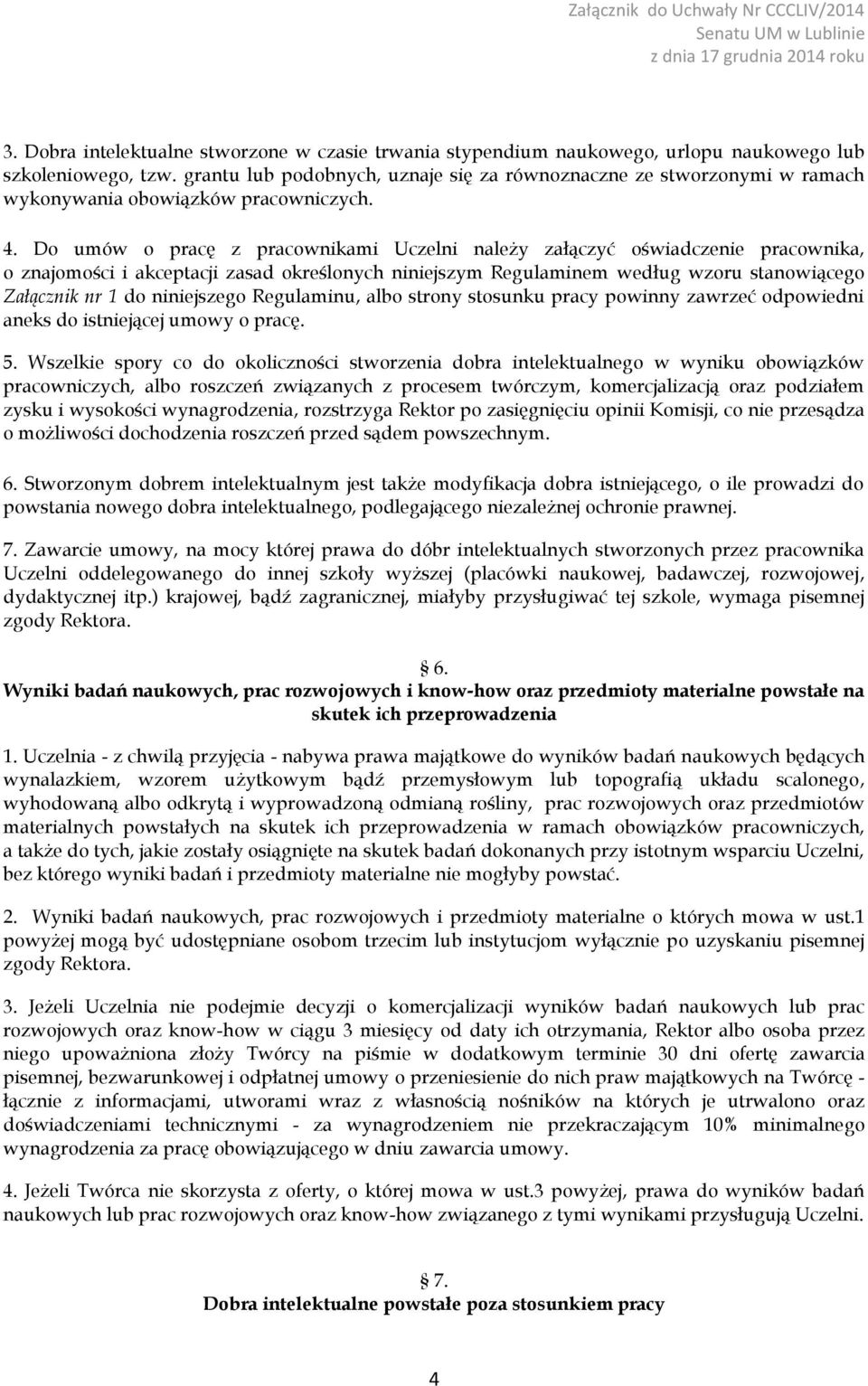 Do umów o pracę z pracownikami Uczelni należy załączyć oświadczenie pracownika, o znajomości i akceptacji zasad określonych niniejszym Regulaminem według wzoru stanowiącego Załącznik nr 1 do