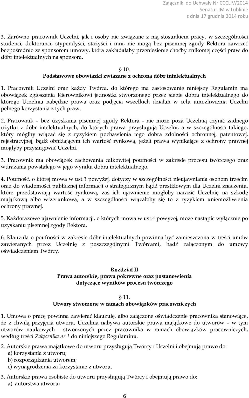 Pracownik Uczelni oraz każdy Twórca, do którego ma zastosowanie niniejszy Regulamin ma obowiązek zgłoszenia Kierownikowi jednostki stworzonego przez siebie dobra intelektualnego do którego Uczelnia