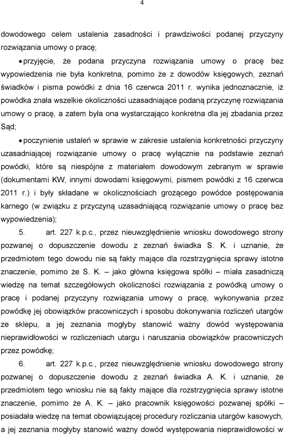 wynika jednoznacznie, iż powódka znała wszelkie okoliczności uzasadniające podaną przyczynę rozwiązania umowy o pracę, a zatem była ona wystarczająco konkretna dla jej zbadania przez Sąd; poczynienie