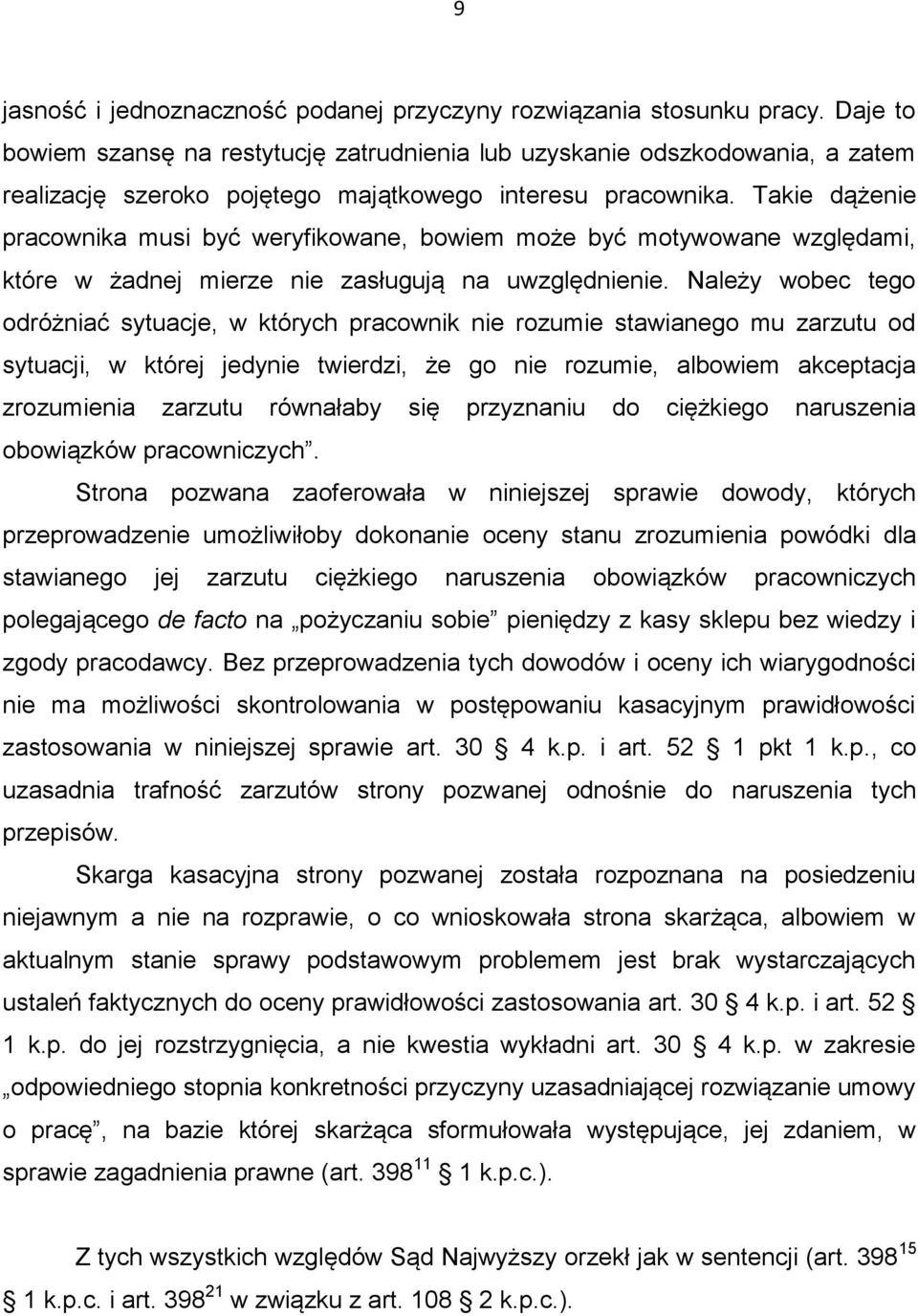 Takie dążenie pracownika musi być weryfikowane, bowiem może być motywowane względami, które w żadnej mierze nie zasługują na uwzględnienie.