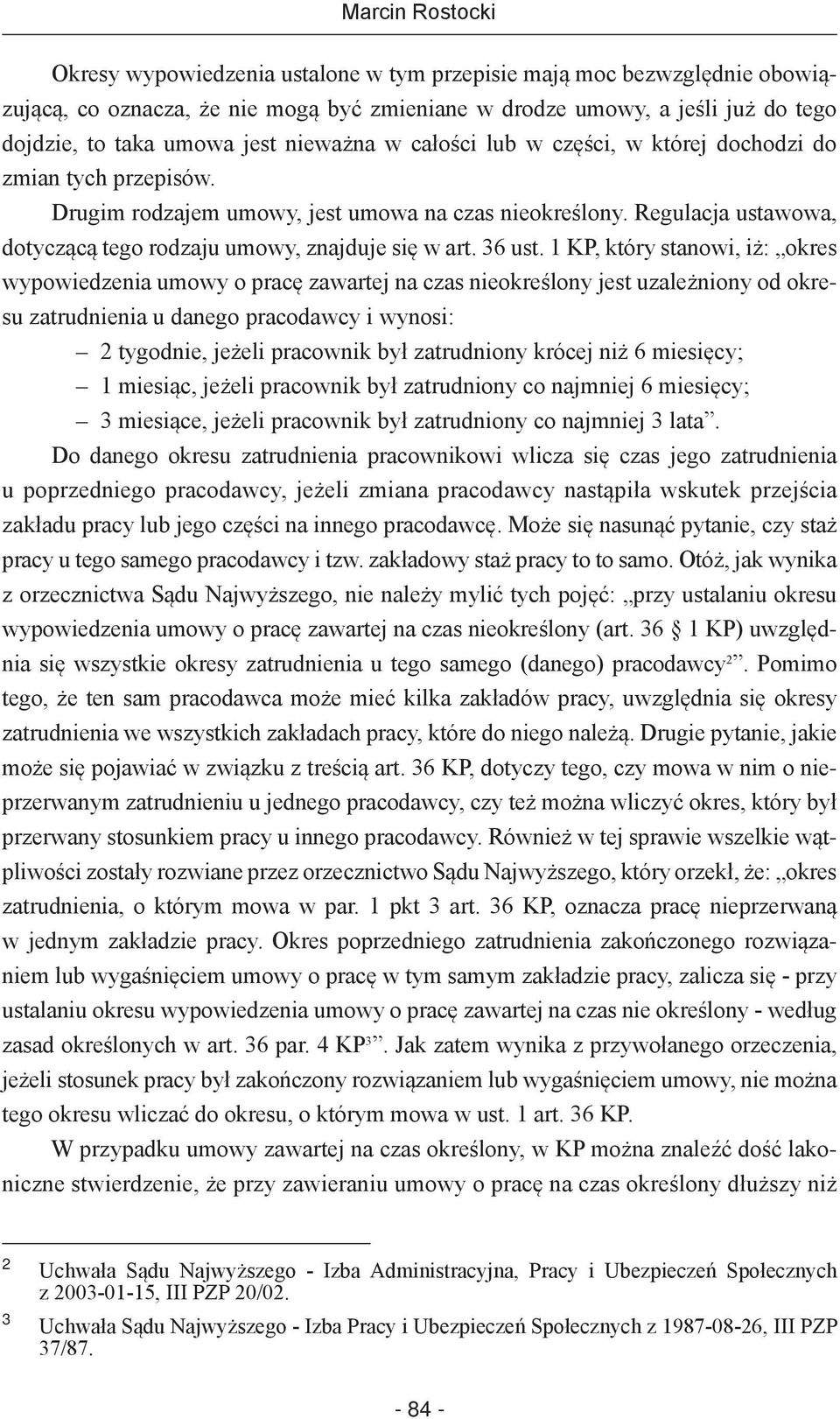 Regulacja ustawowa, dotyczącą tego rodzaju umowy, znajduje się w art. 36 ust.