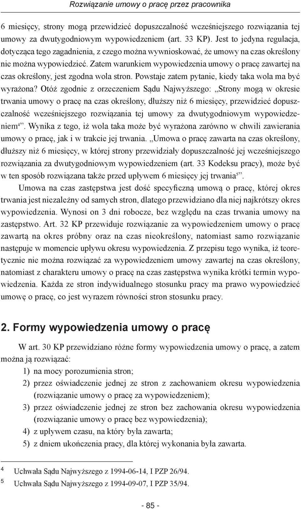 Zatem warunkiem wypowiedzenia umowy o pracę zawartej na czas określony, jest zgodna wola stron. Powstaje zatem pytanie, kiedy taka wola ma być wyrażona?