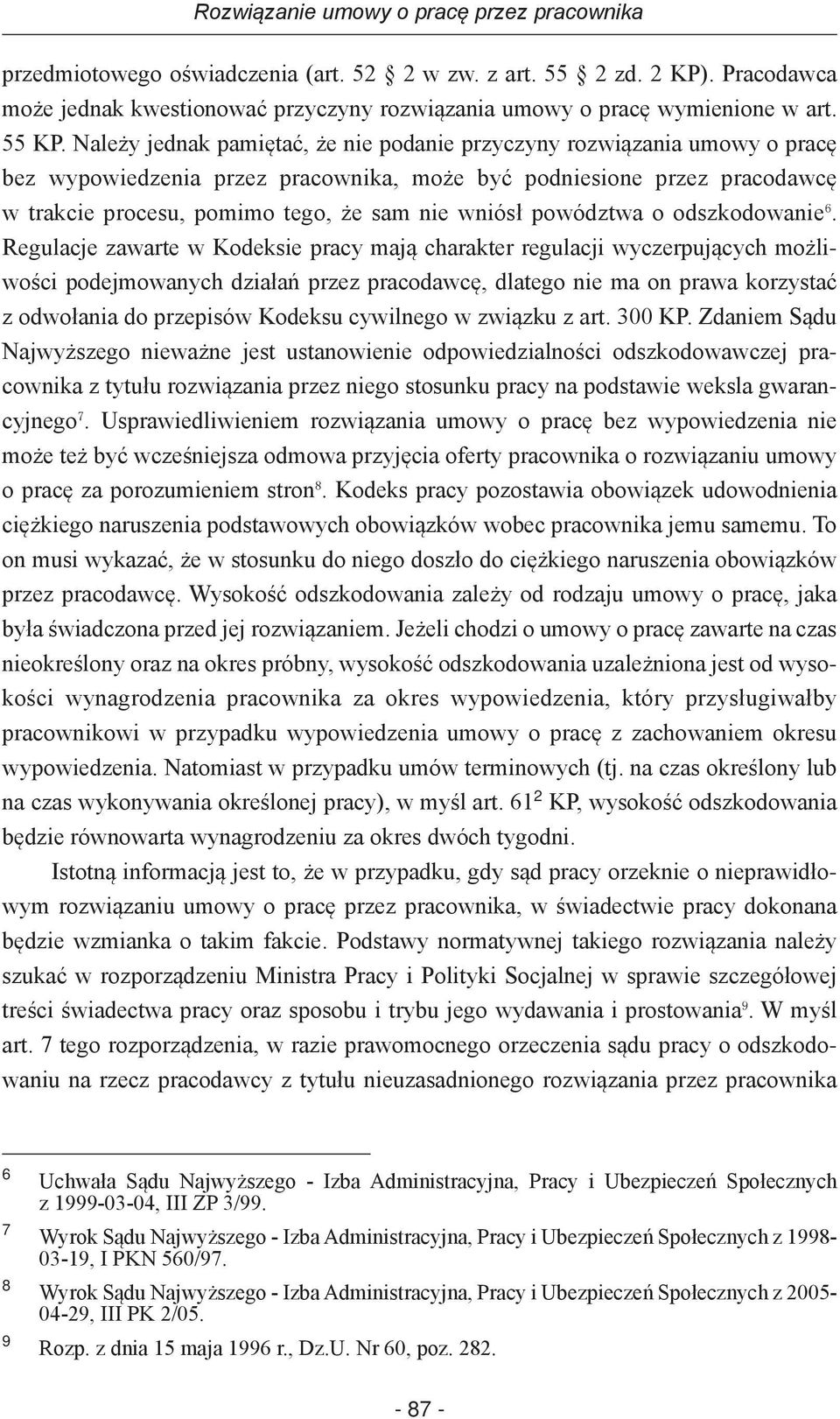 Należy jednak pamiętać, że nie podanie przyczyny rozwiązania umowy o pracę bez wypowiedzenia przez pracownika, może być podniesione przez pracodawcę w trakcie procesu, pomimo tego, że sam nie wniósł