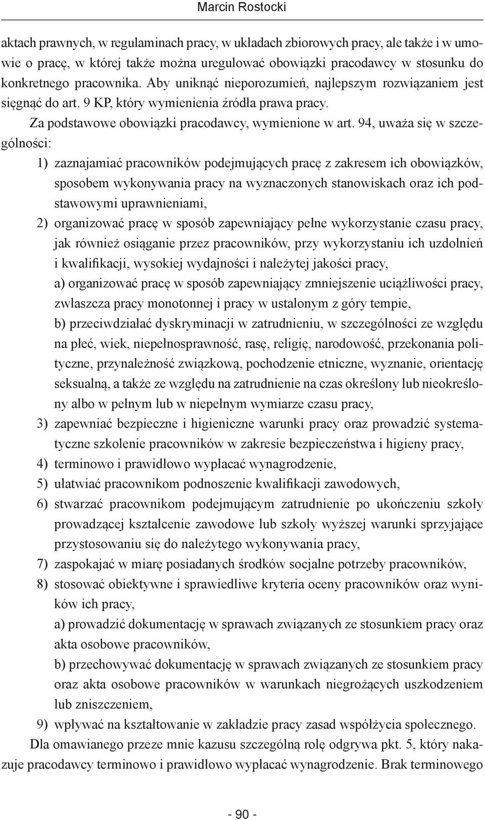 94, uważa się w szczególności: 1) zaznajamiać pracowników podejmujących pracę z zakresem ich obowiązków, sposobem wykonywania pracy na wyznaczonych stanowiskach oraz ich podstawowymi uprawnieniami,