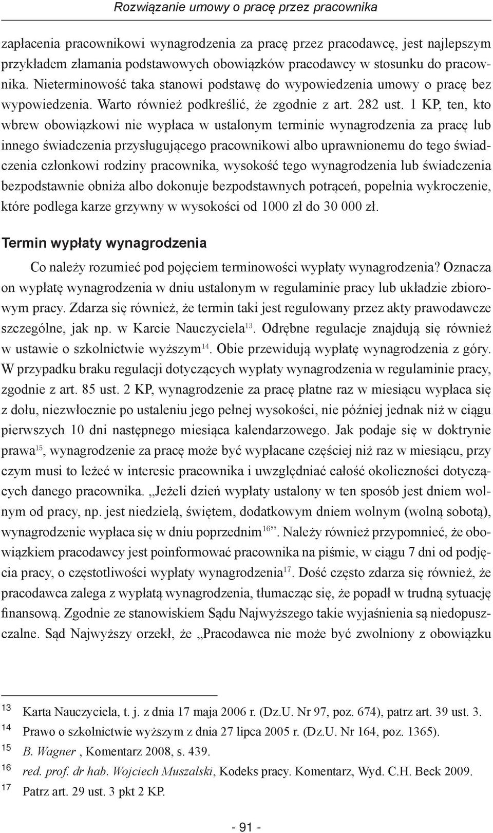 1 KP, ten, kto wbrew obowiązkowi nie wypłaca w ustalonym terminie wynagrodzenia za pracę lub innego świadczenia przysługującego pracownikowi albo uprawnionemu do tego świadczenia członkowi rodziny