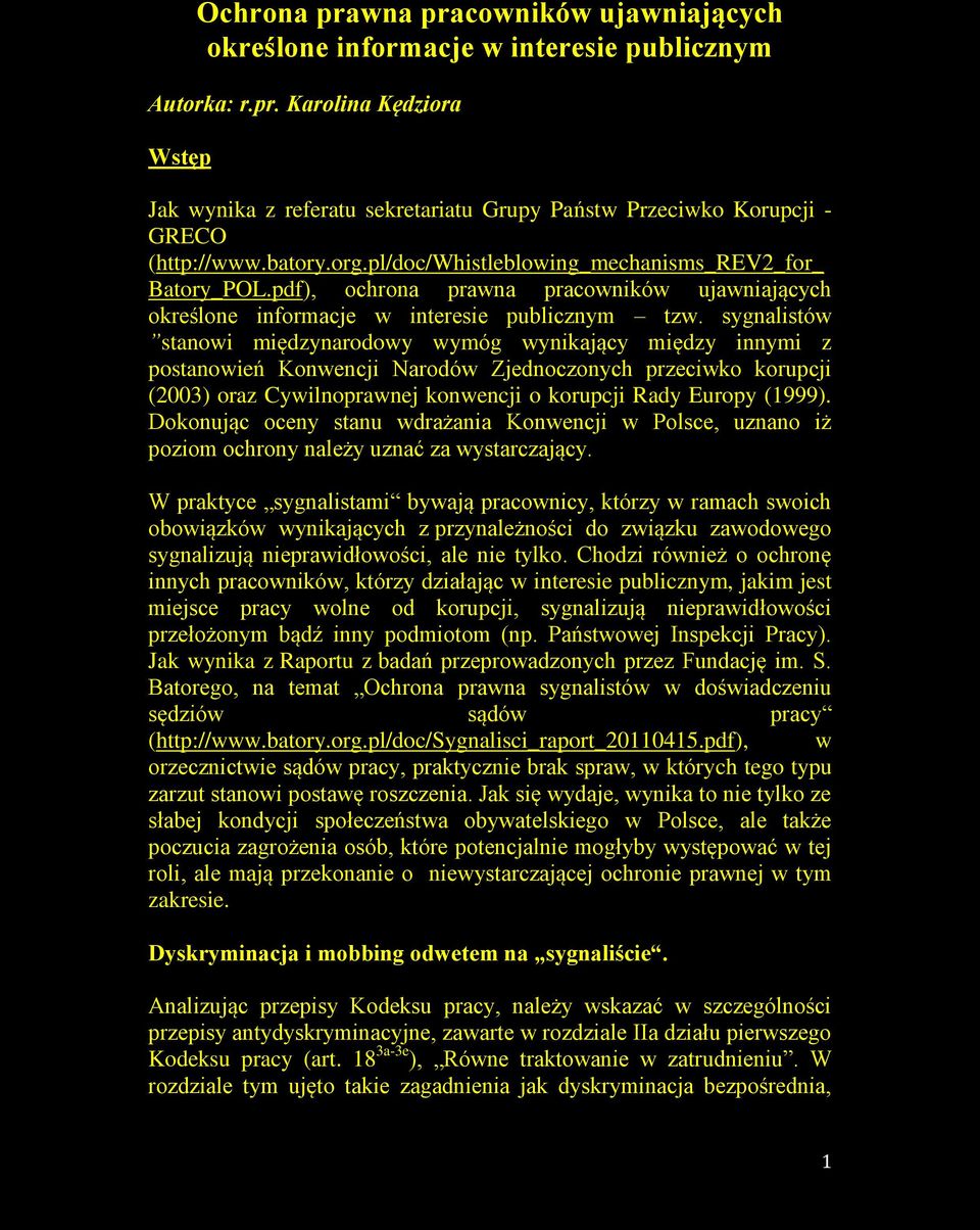 sygnalistów stanowi międzynarodowy wymóg wynikający między innymi z postanowień Konwencji Narodów Zjednoczonych przeciwko korupcji (2003) oraz Cywilnoprawnej konwencji o korupcji Rady Europy (1999).