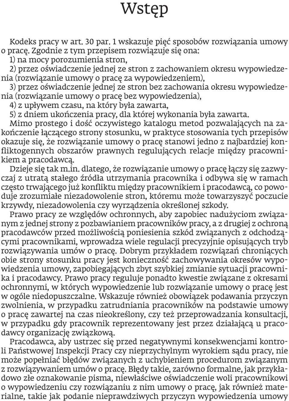 przez oświadczenie jednej ze stron bez zachowania okresu wypowiedzenia (rozwiązanie umowy o pracę bez wypowiedzenia), 4) z upływem czasu, na który była zawarta, 5) z dniem ukończenia pracy, dla