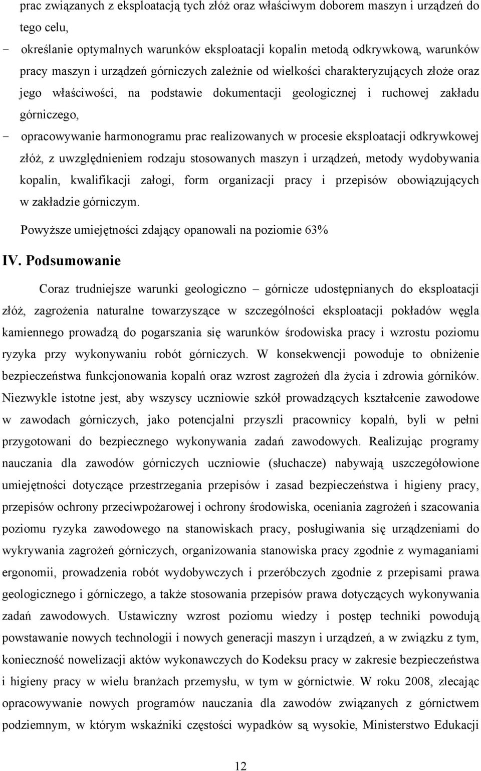 realizowanych w procesie eksploatacji odkrywkowej złóż, z uwzględnieniem rodzaju stosowanych maszyn i urządzeń, metody wydobywania kopalin, kwalifikacji załogi, form organizacji pracy i przepisów