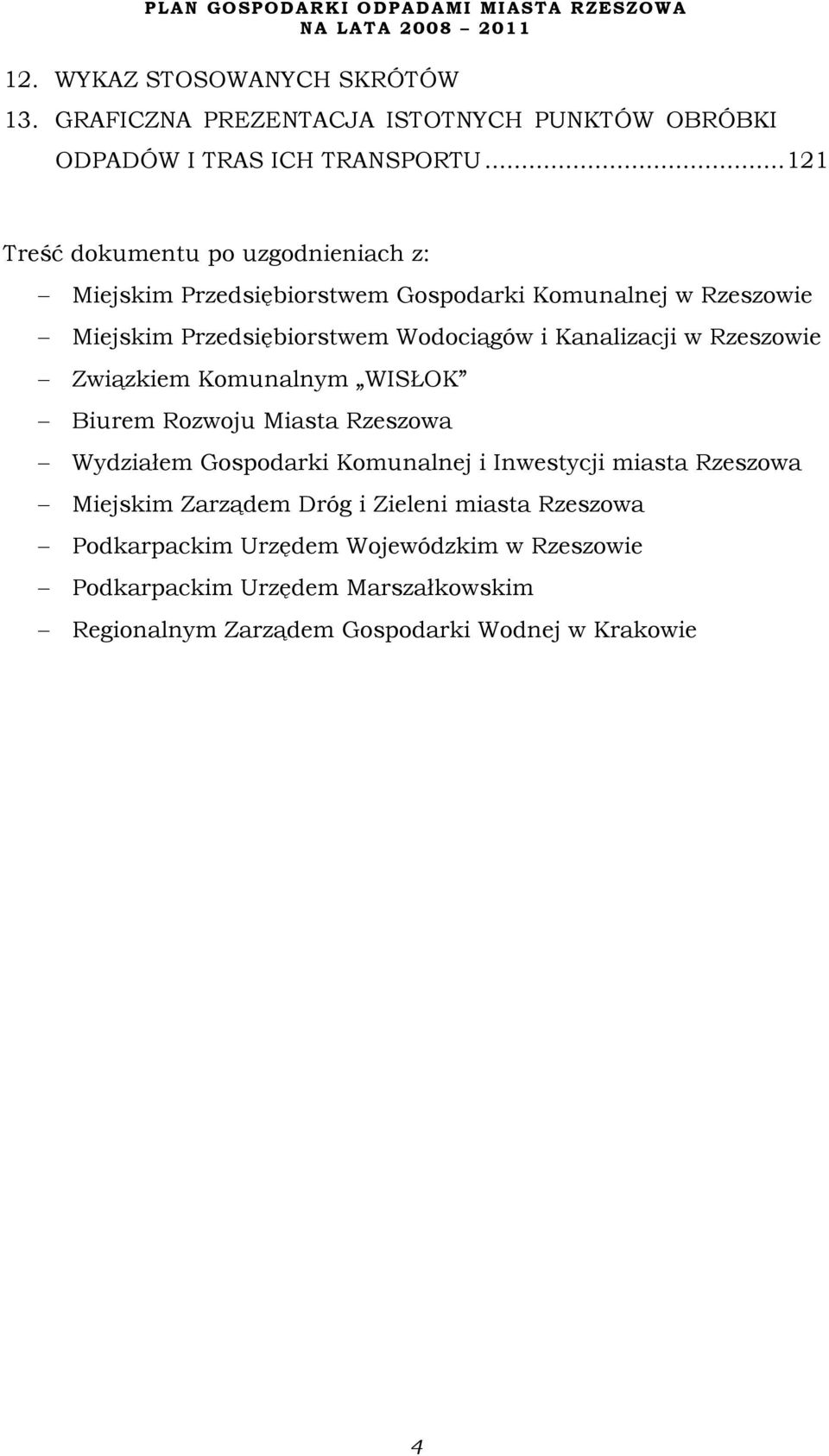 Kanalizacji w Rzeszowie Związkiem Komunalnym WISŁOK Biurem Rozwoju Miasta Rzeszowa Wydziałem Gospodarki Komunalnej i Inwestycji miasta Rzeszowa