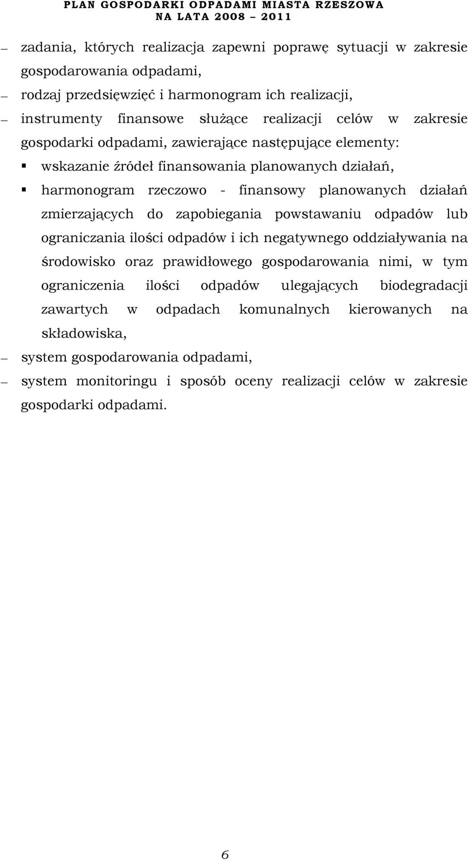 zapobiegania powstawaniu odpadów lub ograniczania ilości odpadów i ich negatywnego oddziaływania na środowisko oraz prawidłowego gospodarowania nimi, w tym ograniczenia ilości odpadów