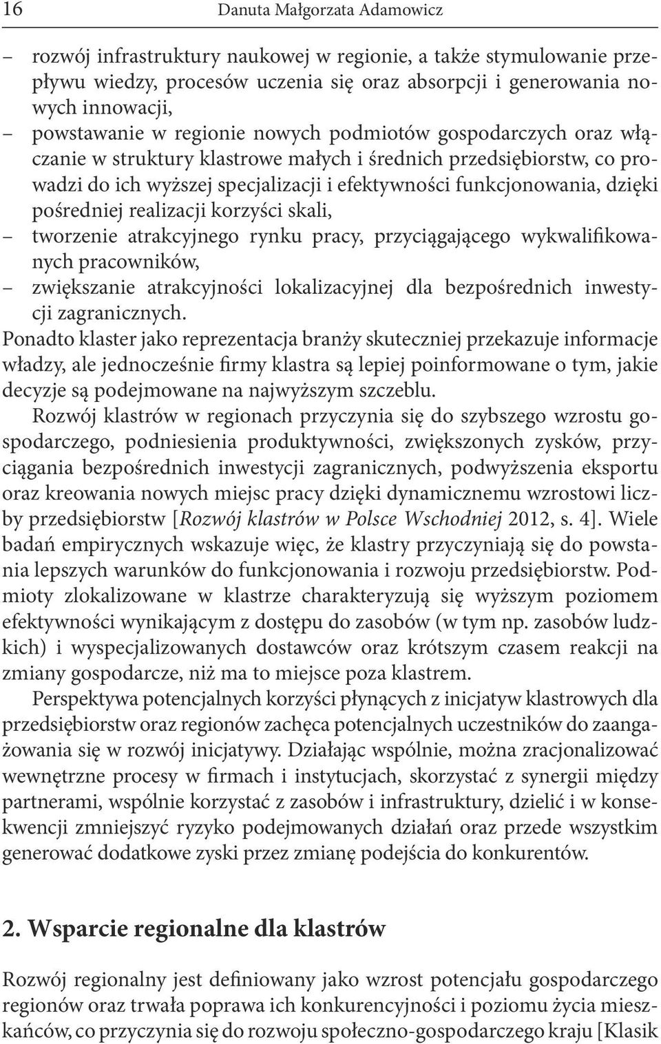 pośredniej realizacji korzyści skali, tworzenie atrakcyjnego rynku pracy, przyciągającego wykwalifikowanych pracowników, zwiększanie atrakcyjności lokalizacyjnej dla bezpośrednich inwestycji