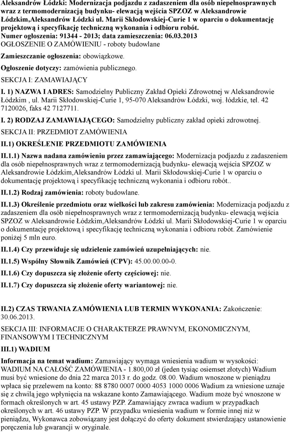 2013 OGŁOSZENIE O ZAMÓWIENIU - roboty budowlane Zamieszczanie ogłoszenia: obowiązkowe. Ogłoszenie dotyczy: zamówienia publicznego. SEKCJA I: ZAMAWIAJĄCY I.