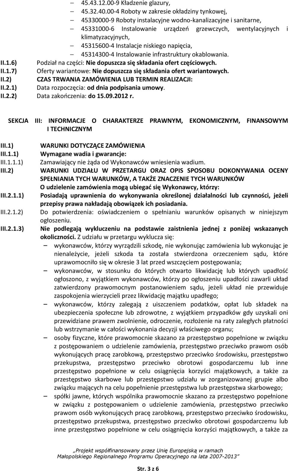 Instalacje niskiego napięcia, 45314300-4 Instalowanie infrastruktury okablowania. II.1.6) Podział na części: Nie dopuszcza się składania ofert częściowych. II.1.7) Oferty wariantowe: Nie dopuszcza się składania ofert wariantowych.