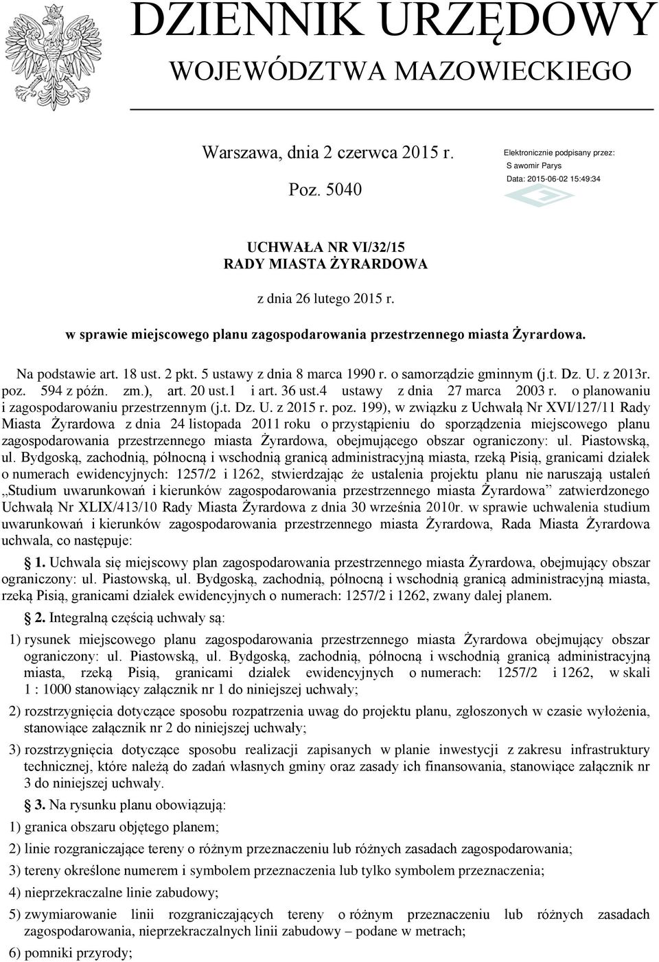 594 z późn. zm.), art. 20 ust.1 i art. 36 ust.4 ustawy z dnia 27 marca 2003 r. o planowaniu i zagospodarowaniu przestrzennym (j.t. Dz. U. z 2015 r. poz.