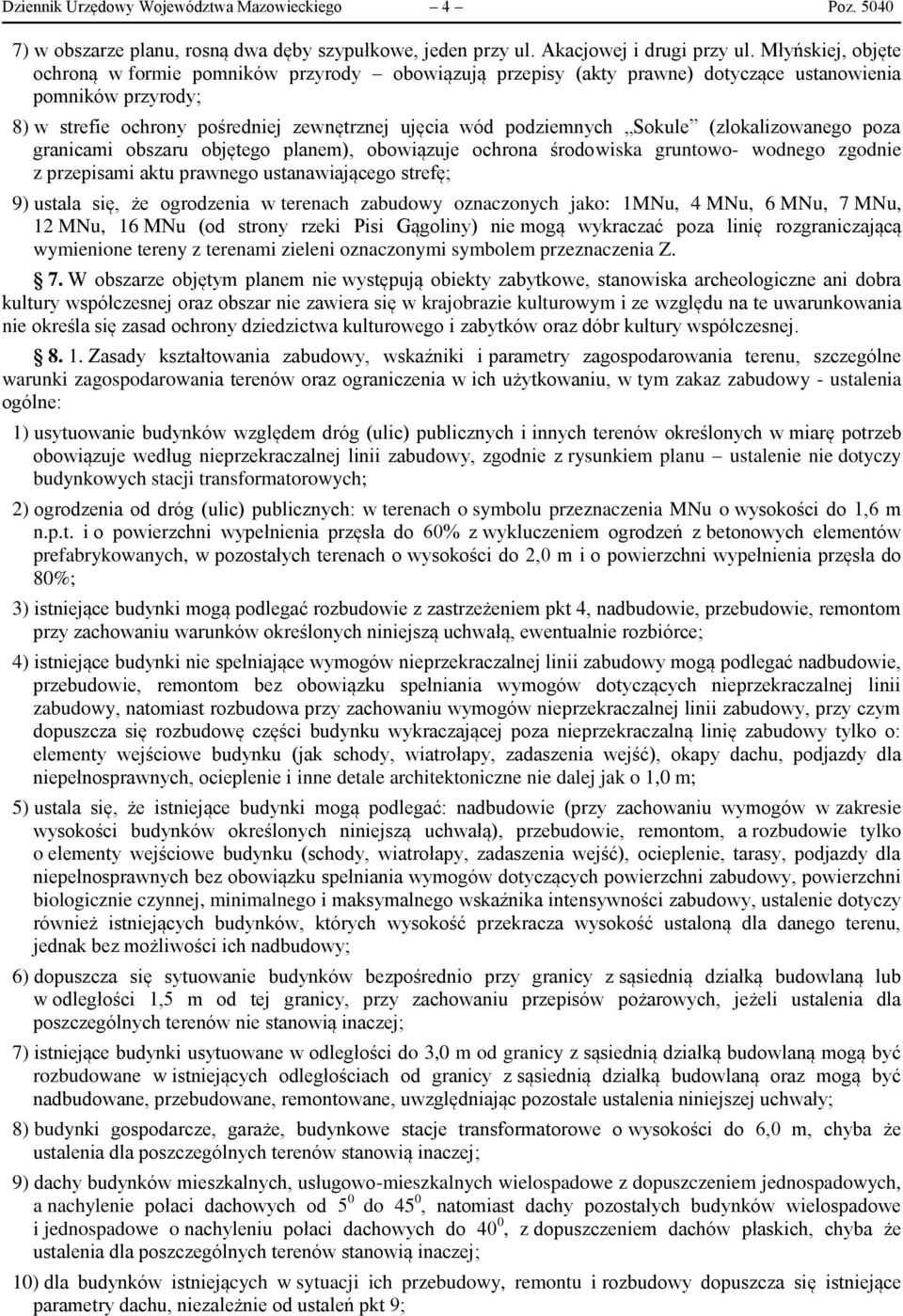 Sokule (zlokalizowanego poza granicami obszaru objętego planem), obowiązuje ochrona środowiska gruntowo- wodnego zgodnie z przepisami aktu prawnego ustanawiającego strefę; 9) ustala się, że