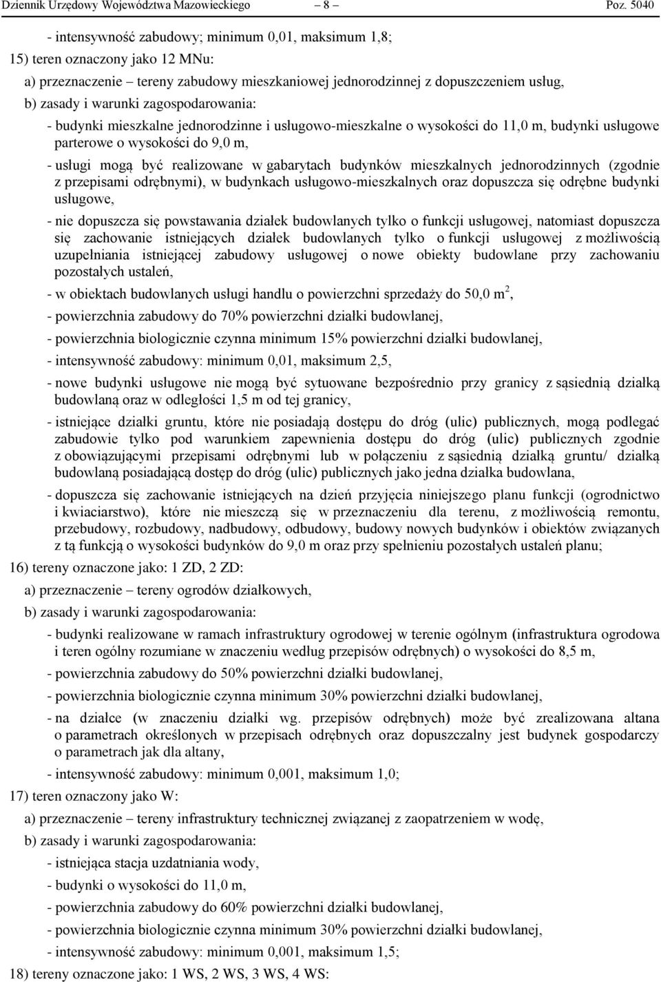 jednorodzinne i usługowo-mieszkalne o wysokości do 11,0 m, budynki usługowe parterowe o wysokości do 9,0 m, - usługi mogą być realizowane w gabarytach budynków mieszkalnych jednorodzinnych (zgodnie z