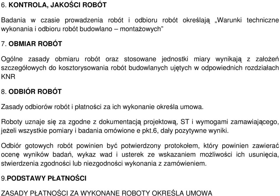 ODBIÓR ROBÓT Zasady odbiorów robót i płatności za ich wykonanie określa umowa.