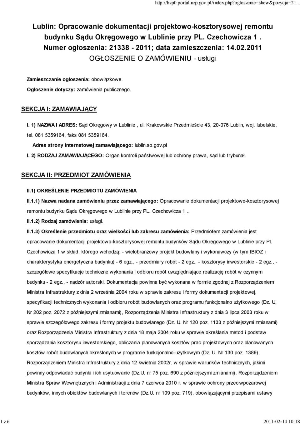 SEKCJA I: ZAMAWIAJĄCY I. 1) NAZWA I ADRES: Sąd Okręgowy w Lublinie, ul. Krakowskie Przedmieście 43, 20-076 Lublin, woj. lubelskie, tel. 081 5359164, faks 081 5359164.