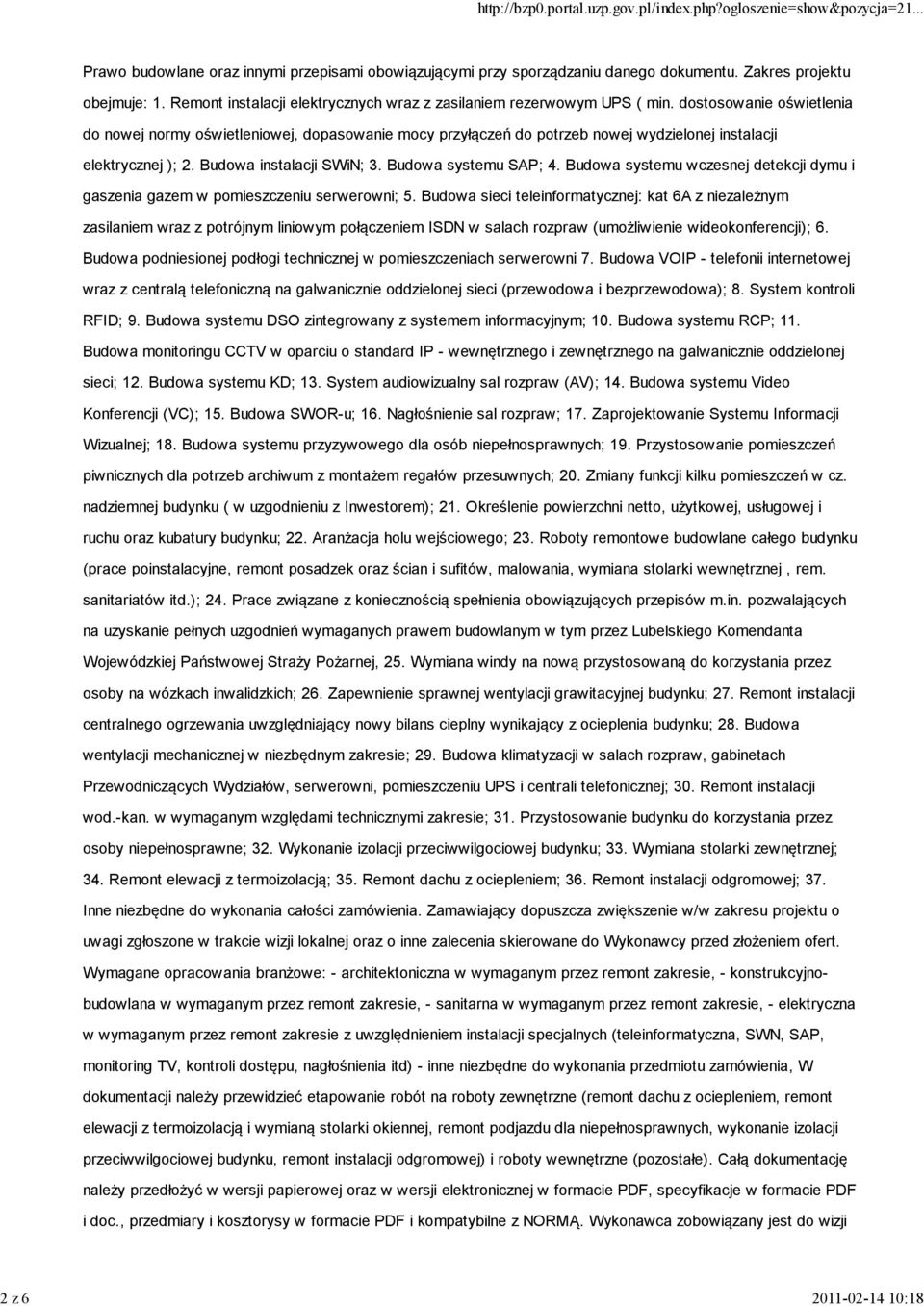 dostosowanie oświetlenia do nowej normy oświetleniowej, dopasowanie mocy przyłączeń do potrzeb nowej wydzielonej instalacji elektrycznej ); 2. Budowa instalacji SWiN; 3. Budowa systemu SAP; 4.