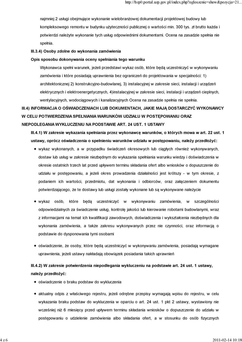 4) Osoby zdolne do wykonania zamówienia Opis sposobu dokonywania oceny spełniania tego warunku Wykonawca spełni warunek, jeżeli przedstawi wykaz osób, które będą uczestniczyć w wykonywaniu zamówienia