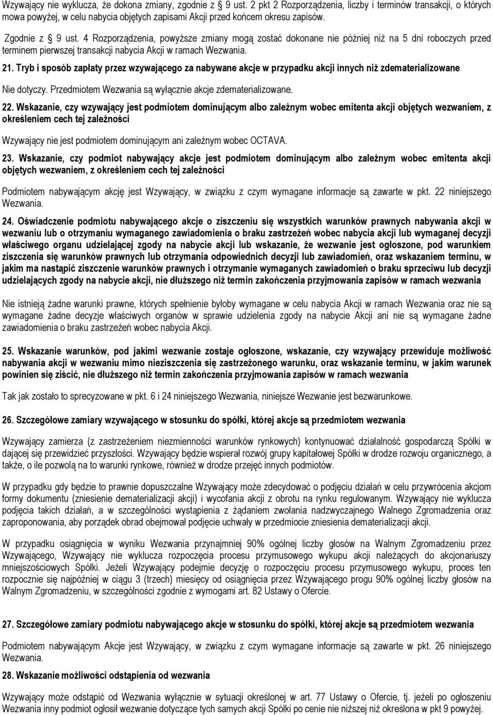 4 Rozporządzenia, powyższe zmiany mogą zostać dokonane nie później niż na 5 dni roboczych przed terminem pierwszej transakcji nabycia Akcji w ramach 21.